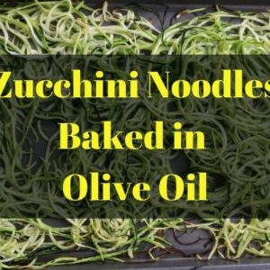 Zucchini Noodles Baked in Olive Oil (low carb pasta)