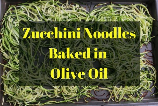 Zucchini Noodles Baked in Olive Oil (low carb pasta)