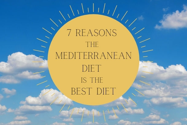 7 Reasons the Mediterranean Diet is the Best Diet